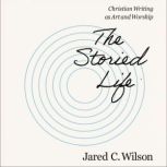 The Storied Life, Jared C. Wilson