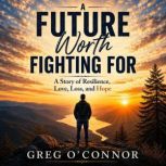 A Future Worth Fighting For, Greg OConnor