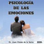 PsicologAa de las emociones CAmo U..., Juan Moises de la Serna