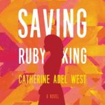 Saving Ruby King A Novel, Catherine Adel West
