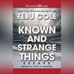 Known and Strange Things Essays, Teju Cole