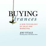 Buying Trances A New Psychology of Sales and Marketing, Joe Vitale