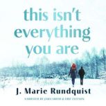 This Isnt Everything You Are, J. Marie Rundquist