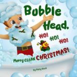Bubble Head, Ho Ho Ho!, Misty Black