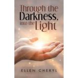 Through the Darkness, into the Light, Ellen Cheryl