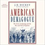 American Demagogue The Great Awakening and the Rise and Fall of Populism, J. D. Dickey