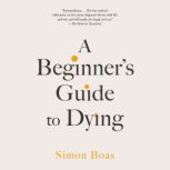A Beginners Guide to Dying, Simon Boas
