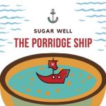 The Porridge Ship, Sugar Well