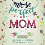 Not So Perfect Mom, Amy Rienow