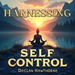 Harnessing SelfControl Your Path to..., Declan Hawthorne