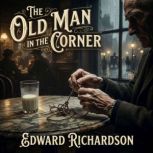 The Old Man in the Corner, Edward Richardson