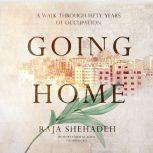 Going Home A Walk through Fifty Years of Occupation, Raja Shehadeh