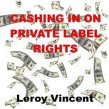 Cashing In On Private Label Rights, Leroy Vincent