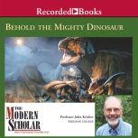 Behold the Mighty Dinosaur, John Kricher