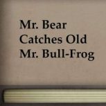 Mr. Bear Catches Old Mr. BullFrog, J. C. Harris