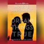 Dream Things True, Marie Marquardt