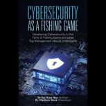 Cybersecurity as a Fishing Game, Dr. Tan Kian Hua