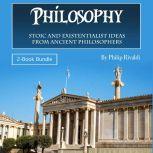 Philosophy Stoic and Existentialist Ideas from Ancient Philosophers, Philip Rivaldi