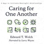 Caring for One Another, Edward T. Welch