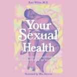Your Sexual Health A Guide to Understanding, Loving and Caring for Your Body, Monica Ramos