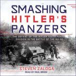 Smashing Hitler's Panzers The Defeat of the Hitler Youth Panzer Division in the Battle of the Bulge, Steven Zaloga
