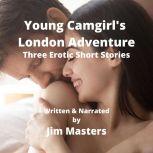 Young Camgirls London Adventure, Jim Masters