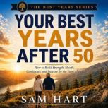 Your Best Years After 50, Sam Hart