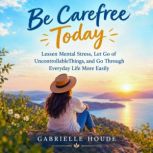 Be Carefree Today, Gabrielle Houde