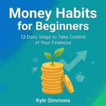 Money Habits for Beginners 13 Daily ..., Kyle Simmons