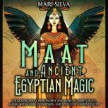 Maat and Ancient Egyptian Magic Unlo..., Mari Silva