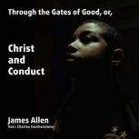 Through The Gates of Good, or, Christ..., James Allen