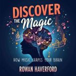 Discover the Magic How Music Shapes ..., Rowan Haverford