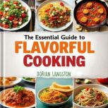 The Essential Guide to Flavorful Cook..., Dorian Langston