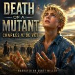 Death of a Mutant, Charles V. De Vet