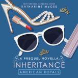 American Royals: Inheritance (A Prequel Novella), Katharine McGee
