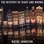 The Mystery of Right and Wrong, Wayne Johnston