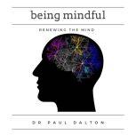 Being Mindful, Dr Paul Dalton