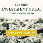 The Only Investment Guide You'll Ever Need, Andrew Tobias