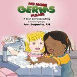 No More Germs Please A Book On Handwashing, Ann Sequeira, RN