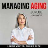 Managing Aging Bundle, 2 in 1 Bundle Baby Boomer's Health Guide and Aging Well, Laurie Walter