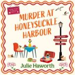 Murder at Honeysuckle Harbour, Julie Haworth