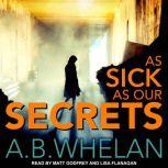 As Sick as Our Secrets, A.B. Whelan