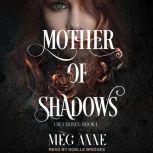 Mother of Shadows, Meg Anne