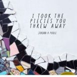 I Took the Pieces You Threw Away, Jordan H Poole