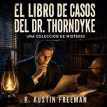 El Libro de Casos del Dr. Thorndyke, R. Austin Freeman