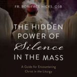 The Hidden Power of Silence in the Ma..., Fr. Boniface Hicks, O.S.B.