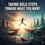 Taking Bold Steps Toward What You Wan..., Victoria David