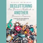 Decluttering One Persons Rubbish is ..., Daniel McMahon