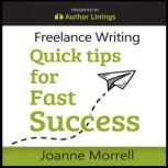 Freelance Writing Quick Tips for Fast..., Joanne Morrell