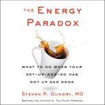 The Energy Paradox What to Do When Your Get-Up-and-Go Has Got Up and Gone, Steven R. Gundry, MD